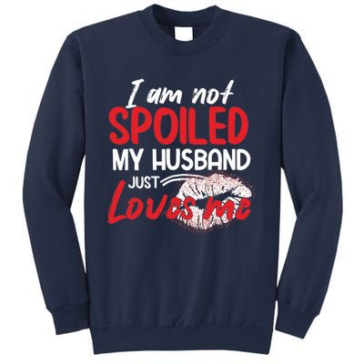 Funny Wife I'm Not Spoiled My Husband Just Loves Me Sweatshirt