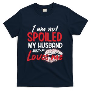 Funny Wife I'm Not Spoiled My Husband Just Loves Me T-Shirt