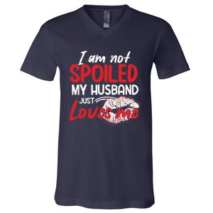 Funny Wife I'm Not Spoiled My Husband Just Loves Me V-Neck T-Shirt