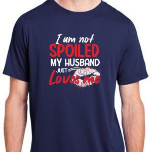 Funny Wife I'm Not Spoiled My Husband Just Loves Me Adult ChromaSoft Performance T-Shirt