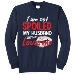 Funny Wife I'm Not Spoiled My Husband Just Loves Me Tall Sweatshirt