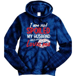 Funny Wife I'm Not Spoiled My Husband Just Loves Me Tie Dye Hoodie