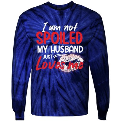 Funny Wife I'm Not Spoiled My Husband Just Loves Me Tie-Dye Long Sleeve Shirt