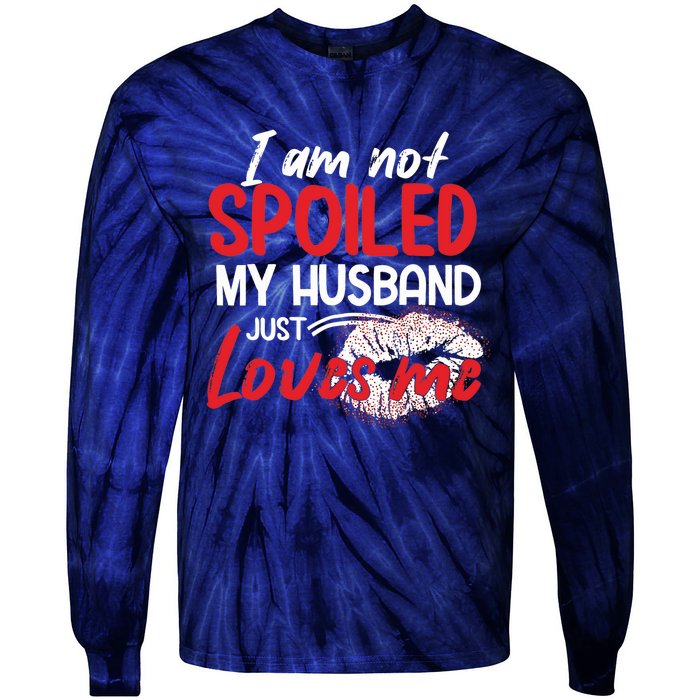 Funny Wife I'm Not Spoiled My Husband Just Loves Me Tie-Dye Long Sleeve Shirt