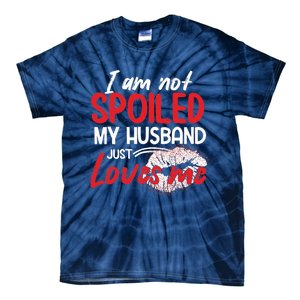 Funny Wife I'm Not Spoiled My Husband Just Loves Me Tie-Dye T-Shirt