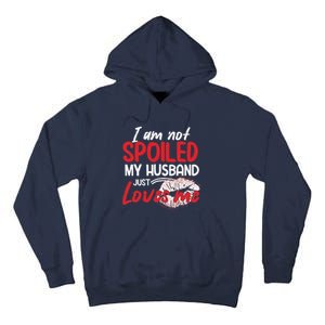 Funny Wife I'm Not Spoiled My Husband Just Loves Me Tall Hoodie