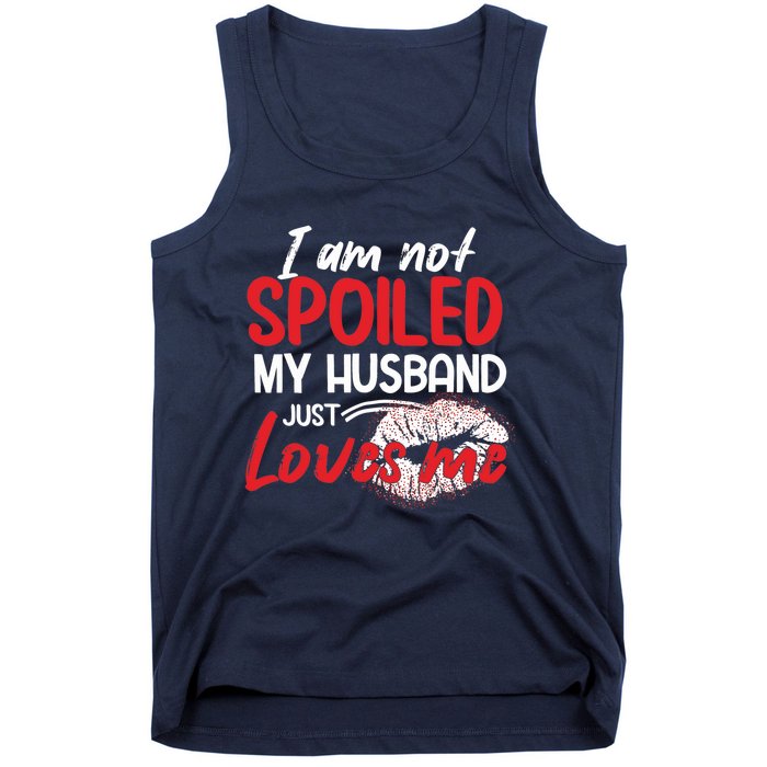 Funny Wife I'm Not Spoiled My Husband Just Loves Me Tank Top