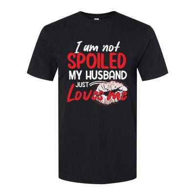 Funny Wife I'm Not Spoiled My Husband Just Loves Me Softstyle CVC T-Shirt