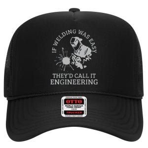 Funny Welder If Welding Was Easy Quote Funny Saying Welder High Crown Mesh Back Trucker Hat