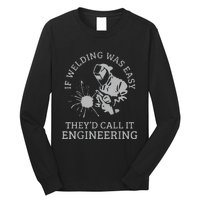 Funny Welder If Welding Was Easy Quote Funny Saying Welder Long Sleeve Shirt