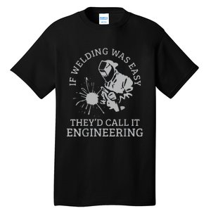 Funny Welder If Welding Was Easy Quote Funny Saying Welder Tall T-Shirt