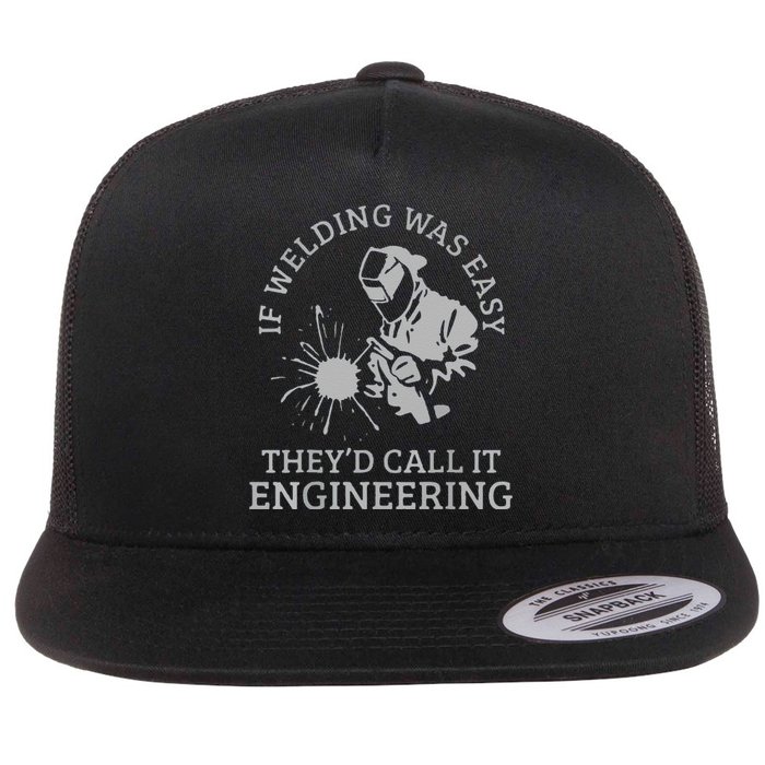 Funny Welder If Welding Was Easy Quote Funny Saying Welder Flat Bill Trucker Hat