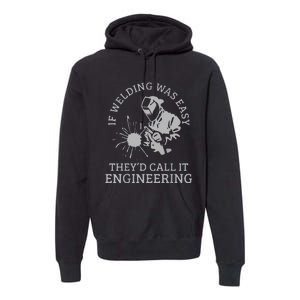 Funny Welder If Welding Was Easy Quote Funny Saying Welder Premium Hoodie