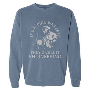 Funny Welder If Welding Was Easy Quote Funny Saying Welder Garment-Dyed Sweatshirt