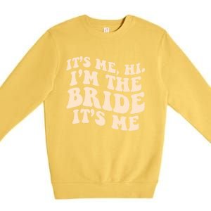 Funny Wedding Its Me Hi Im The Bride Bachelorette Party Gift Premium Crewneck Sweatshirt