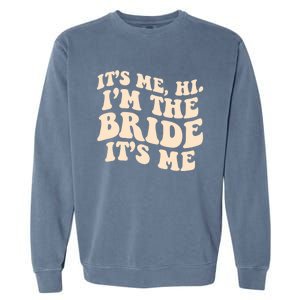 Funny Wedding Its Me Hi Im The Bride Bachelorette Party Gift Garment-Dyed Sweatshirt