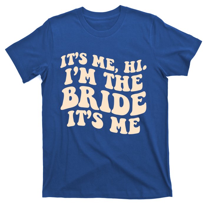 Funny Wedding Its Me Hi Im The Bride Bachelorette Party Gift T-Shirt