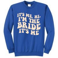 Funny Wedding Its Me Hi Im The Bride Bachelorette Party Gift Tall Sweatshirt