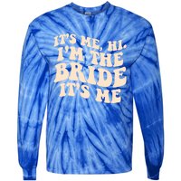 Funny Wedding Its Me Hi Im The Bride Bachelorette Party Gift Tie-Dye Long Sleeve Shirt