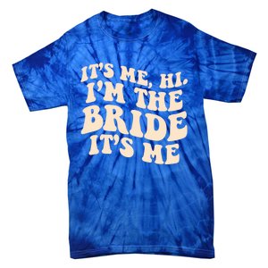 Funny Wedding Its Me Hi Im The Bride Bachelorette Party Gift Tie-Dye T-Shirt