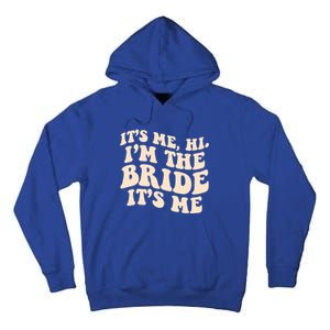 Funny Wedding Its Me Hi Im The Bride Bachelorette Party Gift Tall Hoodie