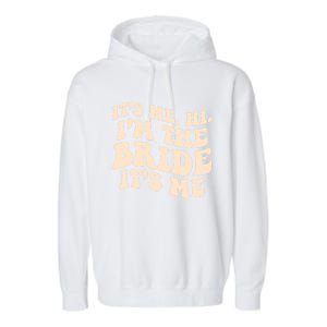 Funny Wedding Its Me Hi Im The Bride Bachelorette Party Gift Garment-Dyed Fleece Hoodie