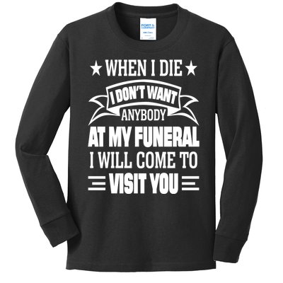 Funny When I Die I Dont Want Anybody At My Funeral Kids Long Sleeve Shirt