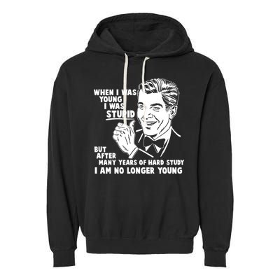 Funny When I Was Young I Was Stupid Garment-Dyed Fleece Hoodie