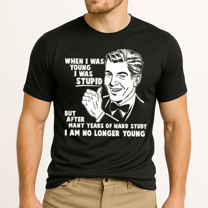 Funny When I Was Young I Was Stupid Performance Shirt