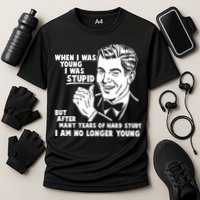 Funny When I Was Young I Was Stupid Performance Shirt