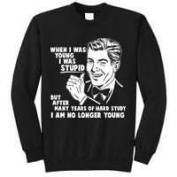 Funny When I Was Young I Was Stupid Sweatshirt