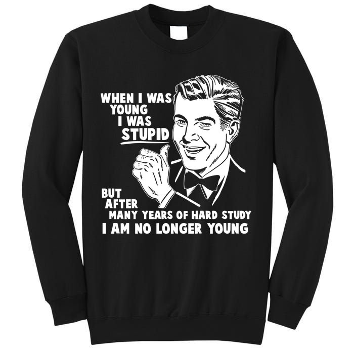 Funny When I Was Young I Was Stupid Sweatshirt