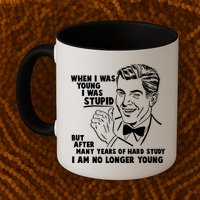Funny When I Was Young I Was Stupid Mug