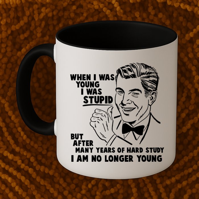 Funny When I Was Young I Was Stupid Mug