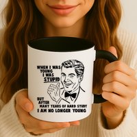 Funny When I Was Young I Was Stupid Mug