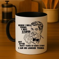 Funny When I Was Young I Was Stupid Mug