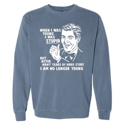 Funny When I Was Young I Was Stupid Garment-Dyed Sweatshirt