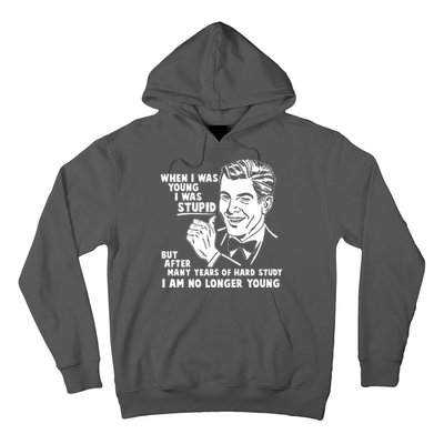 Funny When I Was Young I Was Stupid Hoodie