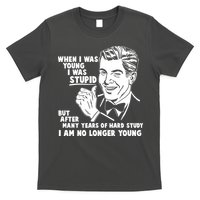 Funny When I Was Young I Was Stupid T-Shirt