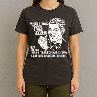 Funny When I Was Young I Was Stupid T-Shirt