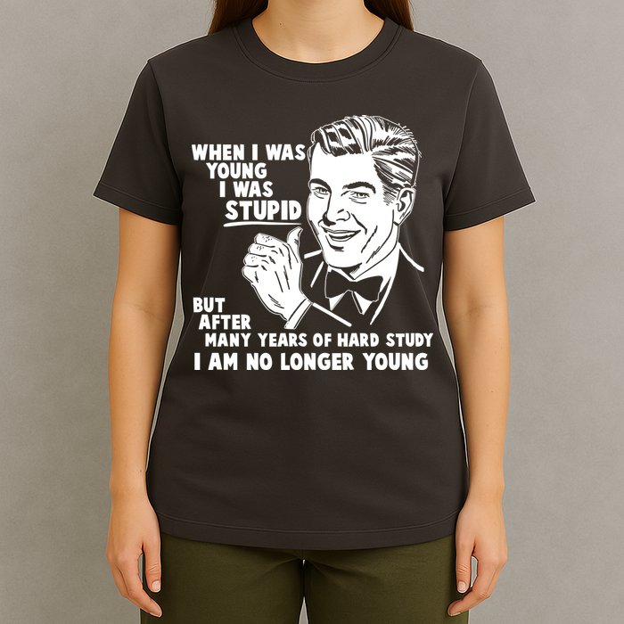 Funny When I Was Young I Was Stupid T-Shirt