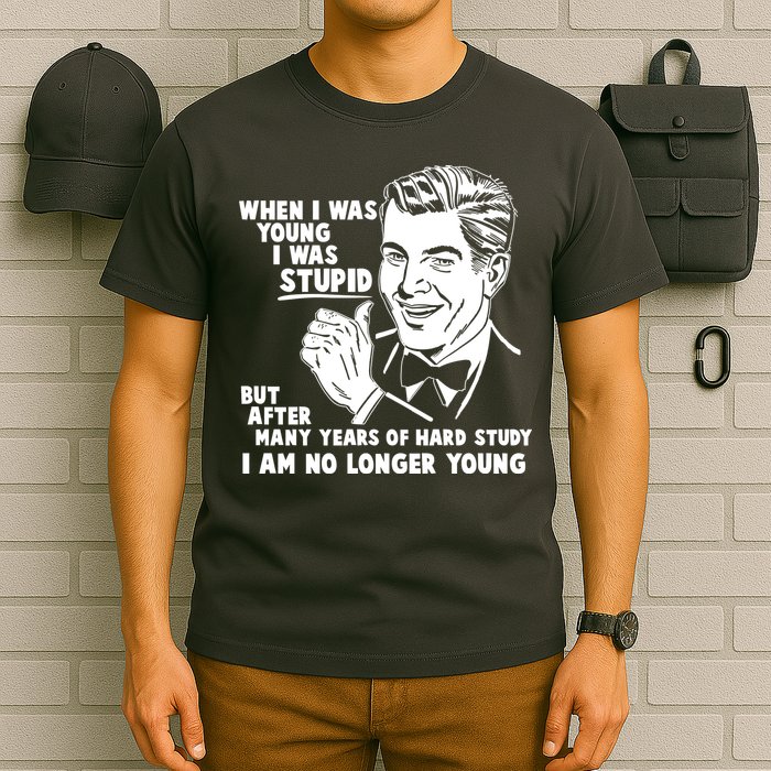 Funny When I Was Young I Was Stupid T-Shirt