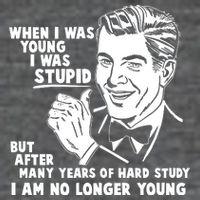 Funny When I Was Young I Was Stupid T-Shirt