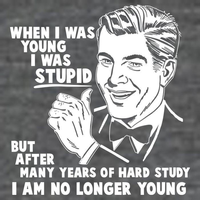 Funny When I Was Young I Was Stupid T-Shirt