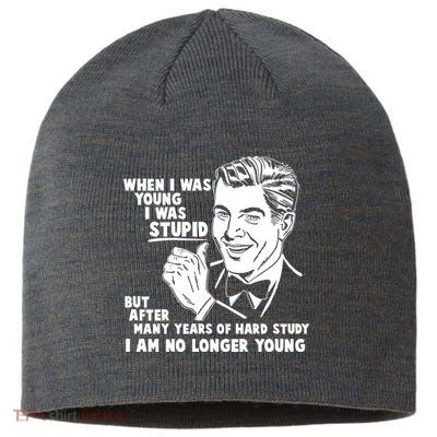Funny When I Was Young I Was Stupid Sustainable Beanie