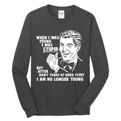 Funny When I Was Young I Was Stupid Tall Long Sleeve T-Shirt