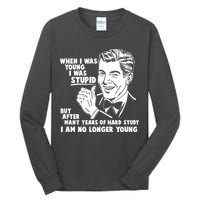 Funny When I Was Young I Was Stupid Tall Long Sleeve T-Shirt