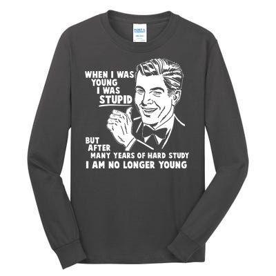 Funny When I Was Young I Was Stupid Tall Long Sleeve T-Shirt