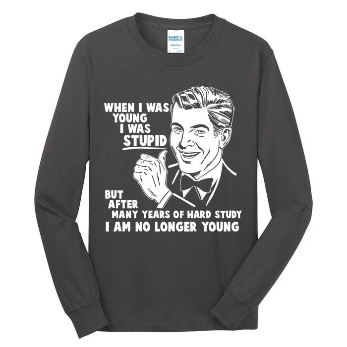 Funny When I Was Young I Was Stupid Tall Long Sleeve T-Shirt