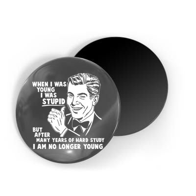 Funny When I Was Young I Was Stupid Magnet